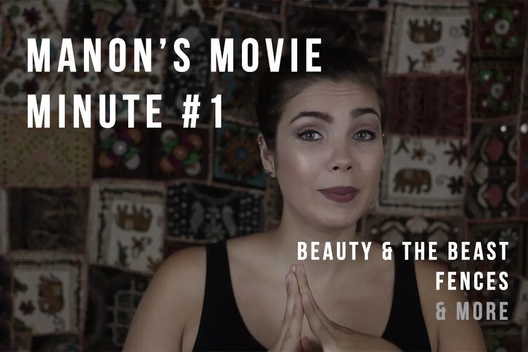 Manon's Movie Minute #1 (Video): BEAUTY & THE BEAST, FENCES & More