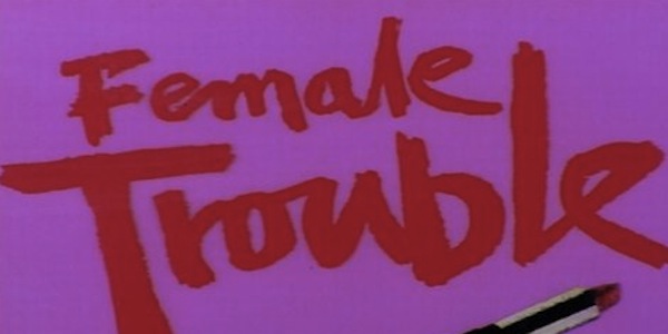 FEMALE TROUBLE: Subverting Straight Culture & Loving It