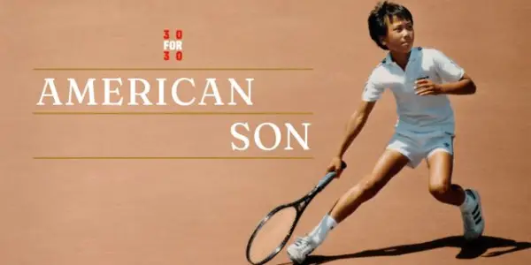 30 FOR 30: AMERICAN SON: Celebrating The Rise of Tennis Star Michael Chang 30 FOR 30: AMERICAN SON: Celebrating The Rise of Tennis Star Michael Chang